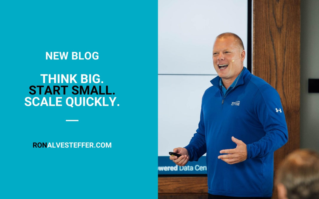 Think Big. Start Small. Scale Quickly.